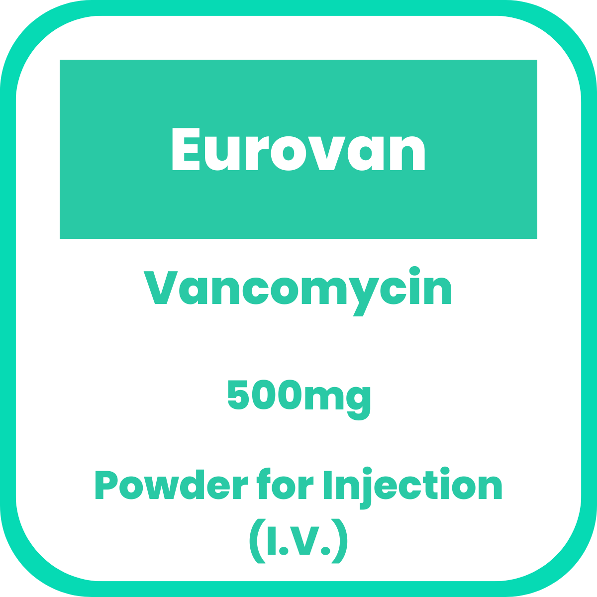 EUROVAN Vancomycin Hydrochloride 500mg Powder for IV Injection 1's ...