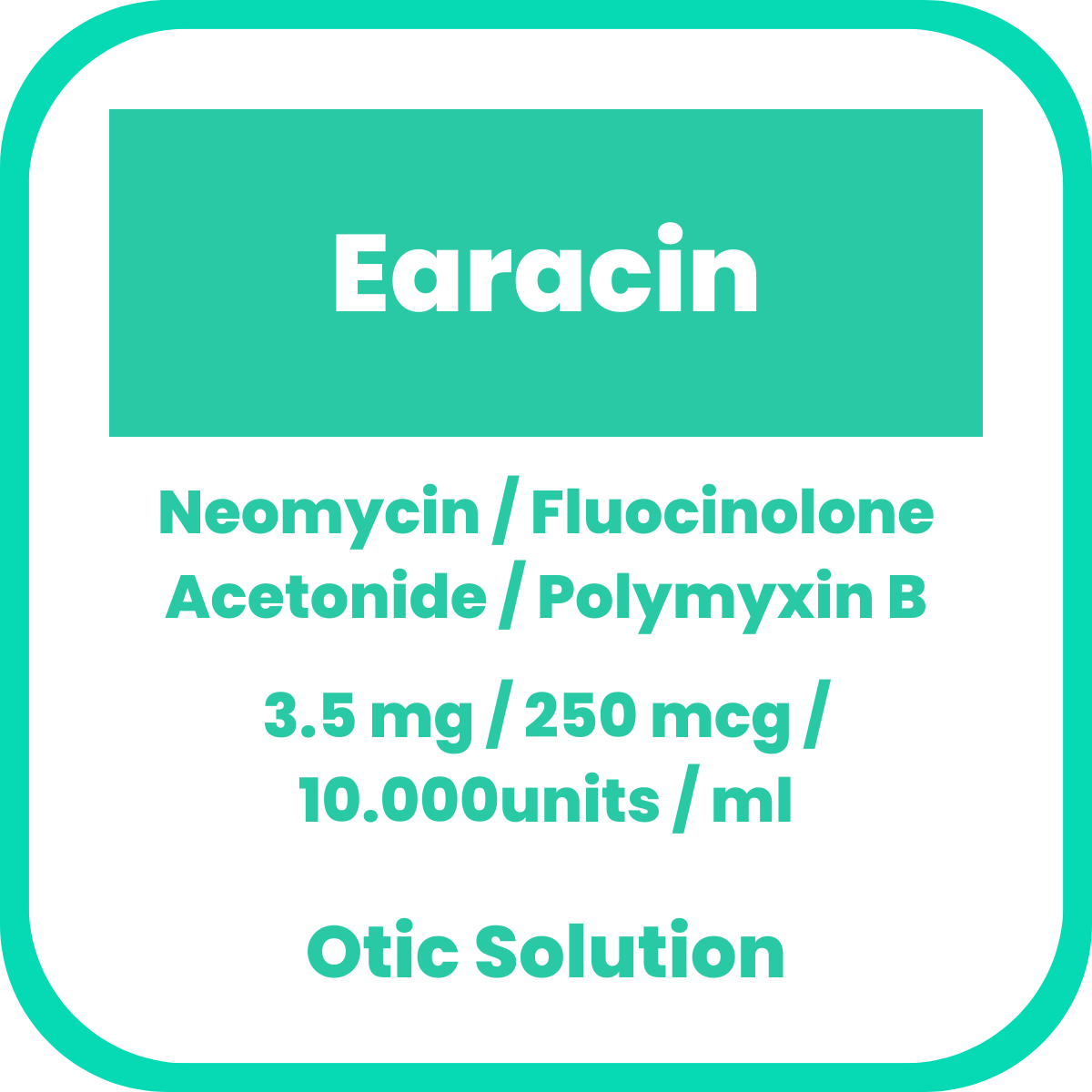 Buy Earacin neomycin / fluocinolone acetonide / polymyxin b 3.5mg ...